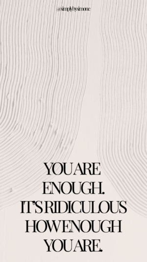 YOU ARE ENOUGH. IT’S RIDICULOUS HOW ENOUGHYOU ARE inspiring quote - nude and black quote - Simply by Simone - Simone Piliero Arena #quotes #quoteoftheday #quotestoliveby #inspiring #inspirationalquote #inspiringquotes #fearless #quotesaboutstrength #quote #quotesforwomen #screensaver #backgroundsforphones